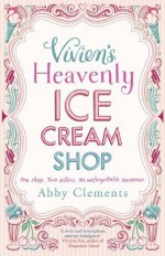 Vivien's Heavenly Ice Cream Shop by Clements, Abby (2013) Paperback - Abby Clements