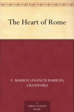 The Heart of Rome - F. Marion (Francis Marion) Crawford