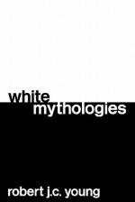 White Mythologies - Robert J.C. Young