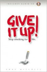 Give It Up!: Stop Smoking for Life [With CD] - Anne Mitchell