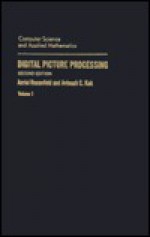 Digital Picture Processing, Volume 1: - Azriel Rosenfeld, Avinash Kak