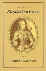 Elizabethan Essays - Patrick Collinson