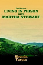 Resilience: Living in Prison with Martha Stewart - Rhonda Turpin