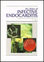 An Atlas of Infective Endocarditis: Diagnosis and Management - C. Ward