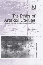 The Ethics of Artificial Uteruses: Implications for Reproduction and Abortion - Stephen Coleman