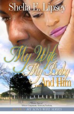 My Wife My Baby...And Him (My Son's Wife) - Shelia E. Lipsey