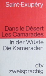 Le Desert, Les Camarades / In der Wüste, Die Kameraden - Antoine de Saint-Exupéry, Henrik Becker