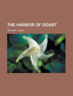 The Harbor of Doubt the Harbor of Doubt - Frank Williams