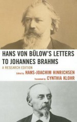 Hans Von Bulow's Letters to Johannes Brahms: A Research Edition - Hans Von Bulow, Hans-Joachim Hinrichsen, Cynthia Klohr