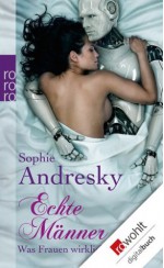 Echte Männer: Was Frauen wirklich wollen (German Edition) - Sophie Andresky