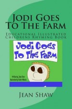 Jodi Goes to the Farm: Educational Illustrated Childrens Rhyming Book - Jean Shaw, Richie Williams