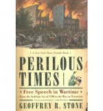 Perilous Times: Free Speech in Wartime: From the Sedition Act of 1798 to the War on Terrorism 1st (first) edition - Geoffrey R. Stone