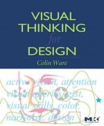 Visual Thinking: For Design - Colin Ware