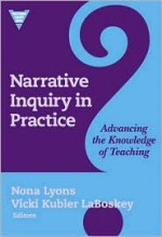 Narrative Inquiry in Practice:: Advancing the Knowledge of Teaching - Nona Lyons