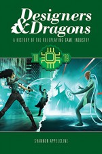 Designers & Dragons: The 80s: A History of the Roleplaying Game Industry - Shannon Appelcline