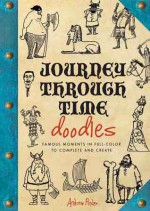 Journey Through Time Doodles: Famous Moments in Full-Color to Complete and Create - Andrew Pinder