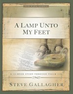 A Lamp Unto My Feet: A 12-Week Study Through Psalm 119 (The Walk Series) - Steve Gallagher