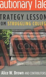 Cautionary Tales: Strategy Lessons From Struggling Colleges - Alice W. Brown, William G. Bowen, Elizabeth R. Hayford, Richard R. Johnson, Susan Whealler Johnston, Richard K. Kneipper, Michael G. Puglisi, Robert Zemsky