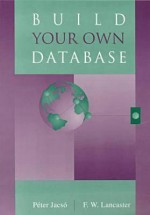 Build Your Own Database - Peter Jacso, F. Wilfrid Lancaster