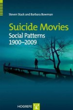 Suicide Movies: Social Patterns 1900-2009 - Steven Stack, Barbara Bowman