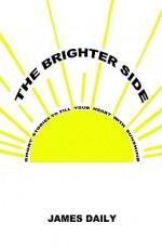 The Brighter Side: Short Stories to Fill Your Heart with Sunshine - James Daily