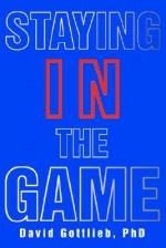 Staying in the Game - David Gottlieb