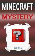 Minecraft Mystery: A Minecraft Thriller Mystery Book (Minecraft Mystery Story, Minecraft Mysteries, Minecraft Thriller, Minecraft Books, Minecraft Diaries, Minecraft Diary, Minecraft Book for Kids) - Billy Miner