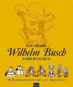 Das große Wilhelm Busch Familienalbum: 88 Bildergeschichten mit 1.500 Abbildungen (German Edition) - Wilhelm Busch