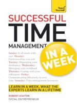 Successful Time Management in a Week: Teach Yourself - Robert Ashton