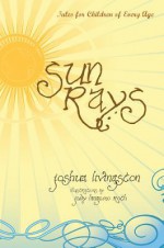 Sun Rays: Tales for Children of Every Age - Joshua Livingston, Judy Langemo Roth