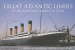 Atlantic Liners of the Twentieth Century in Color - William H. Miller Jr., Anton Logvinenko