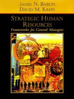 Strategic Human Resources: Frameworks for General Managers - James N. Baron, David M. Kreps