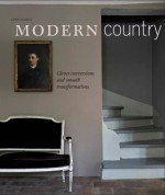 Modern Country: Clever conversions and smooth transformations in association with Cote Maison - Caroline Clifton-Mogg