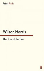 The Tree of the Sun - Wilson Harris