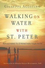 Walking on Water with St. Peter: Reflections to Strengthen Your Faith - Giuseppe Agostino, Marsha Daigle-Williamson