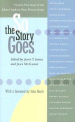 So the Story Goes: Twenty-Five Years of the Johns Hopkins Short Fiction Series - John T. Irwin