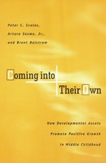 Coming Into Their Own: How Developmental Assets Promote Positive Growth in Middle Childhood - Peter C. Scales, Arturo Sesma Jr., Brent Bolstrom, Susan Wooten, Kathryn (Kay) Hong