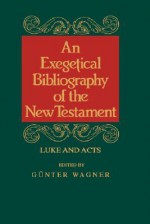 Exeg Bibl of the NT: Luke-Acts - Günter Wagner