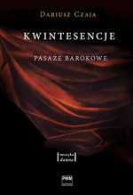 Kwintesencje. Pasaże barokowe - Dariusz Czaja