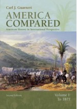 America Compared: American History in International Perspective, Vol. 1: To 1877 - Carl J. Guarneri