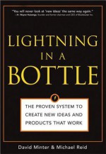 Lightning in a Bottle: The Proven System to Create New Ideas and Products That Work - David Minter