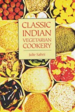 Classic Indian Vegetarian Cookery - Julie Sahni