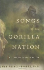 Songs of the Gorilla Nation: My Journey Through Autism - Dawn Prince-Hughes