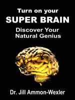 Turn on Your SUPER BRAIN: Discover Your Natural Genius - Jill Ammon-Wexler