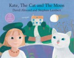 Kate, the Cat and the Moon - David Almond, Stephen Lambert