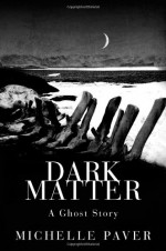 Dark Matter - Michelle Paver