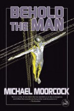 Behold the Man - Michael Moorcock