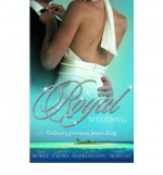 A Royal Wedding. - Trish Morey, Caitlin Crews, Nina Harrington, Raye Morgan