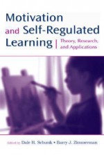 Motivation and Self-Regulated Learning: Theory, Research, and Applications - Dale H. Schunk