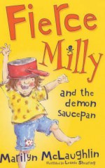 Fierce Milly and the Demon Saucepan - Marilyn McLaughlin, Leonie Shearing